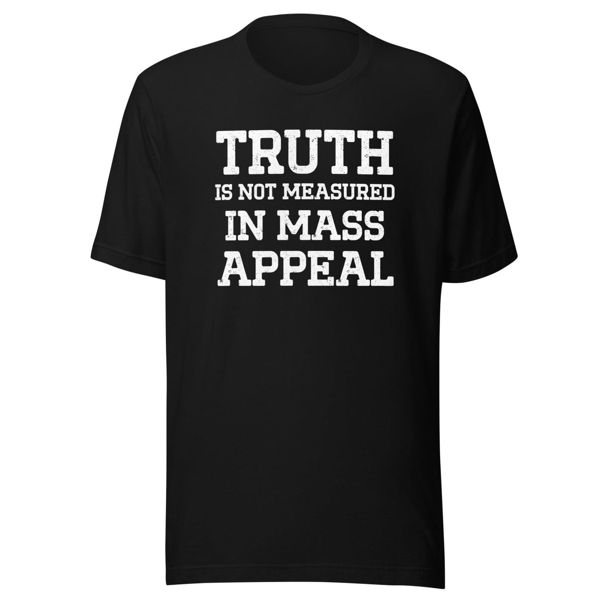 Truth is Not Measured in Mass Appeal Shirt