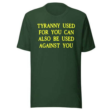 Tyranny Used For You Can Be Used Against You Shirt