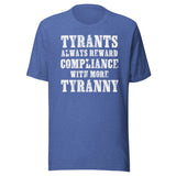 Tyrants Reward Compliance With More Tyranny Shirt