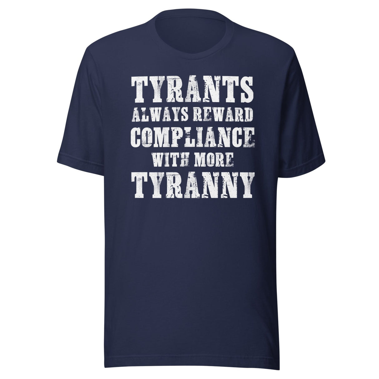 Tyrants Reward Compliance With More Tyranny Shirt
