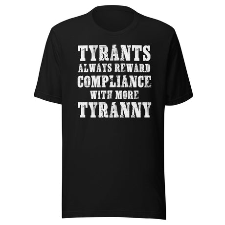 Tyrants Reward Compliance With More Tyranny Shirt