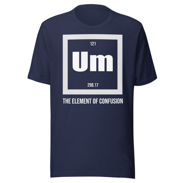 Um The Element of Confusion Shirt