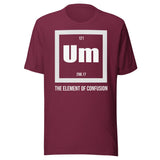 Um The Element of Confusion Shirt