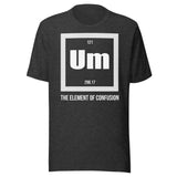 Um The Element of Confusion Shirt