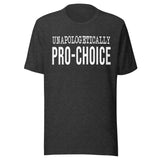 Unapologetically Pro - Choice Shirt