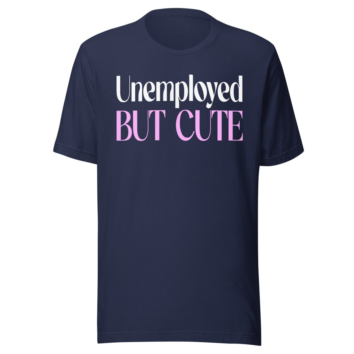 Unemployed But Cute Shirt