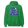 Green Gildan pullover hoodie with a front pouch pocket and stacked navy-blue lettering outlined in white reading “DON’T FORGET ABOUT JESUS.”
