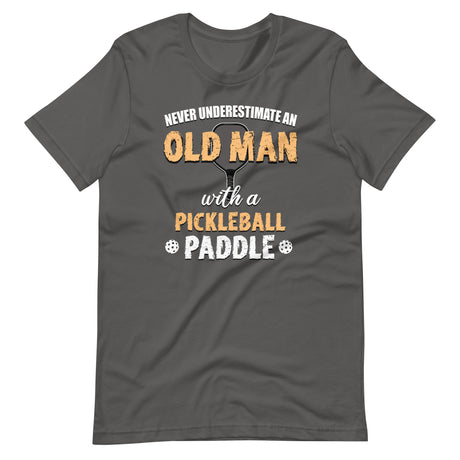 Never Underestimate An Old Man With a Pickleball Paddle Shirt