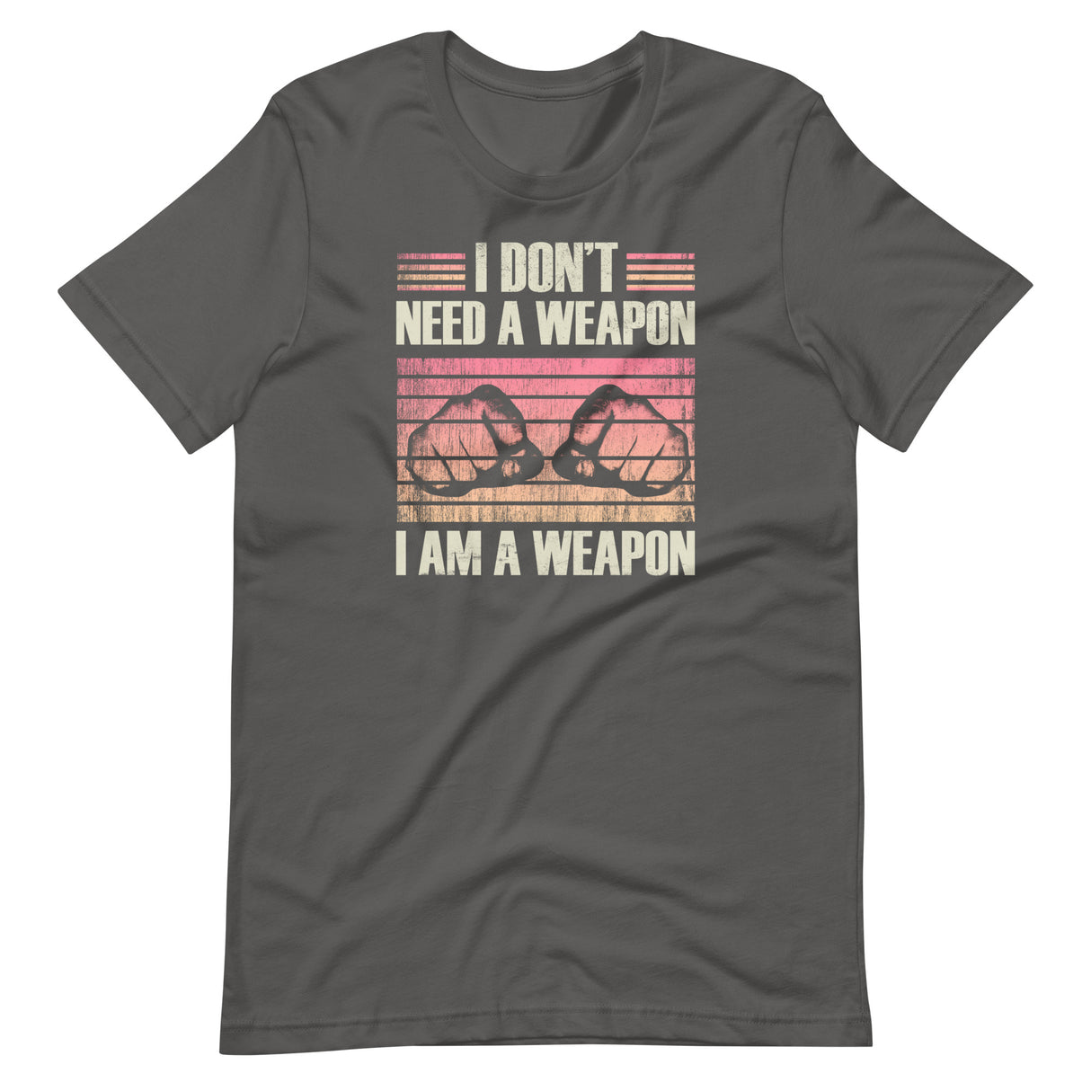 I Don't Need a Weapon I am a Weapon Shirt