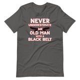 Never Underestimate An Old Man With A Black Belt Shirt