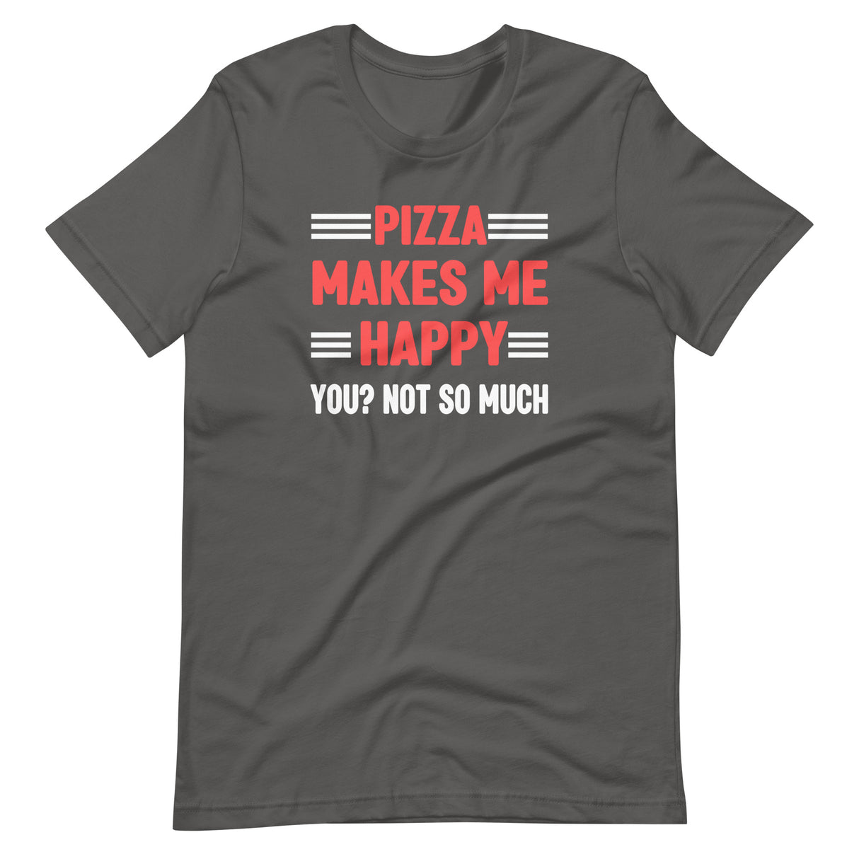 Pizza Makes Me Happy You Not So Much Shirt