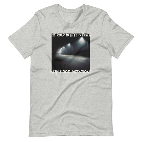 The Road To Hell is Paved With Good Intentions Shirt