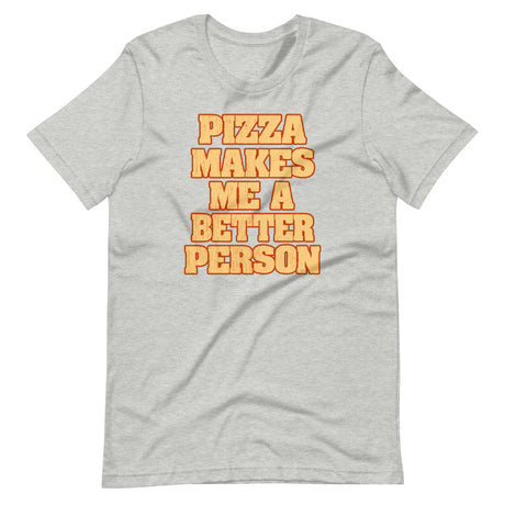Pizza Makes Me a Better Person Shirt