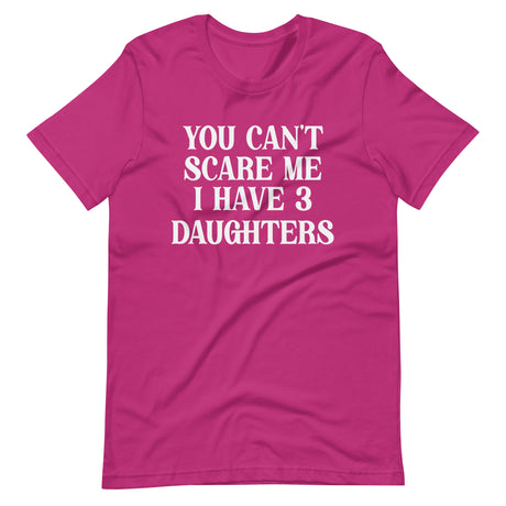 You Can't Scare Me I Have Three Daughters Shirt