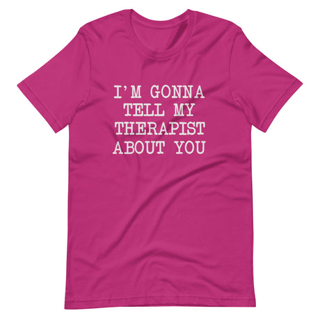 I'm Gonna Tell My Therapist About You Shirt