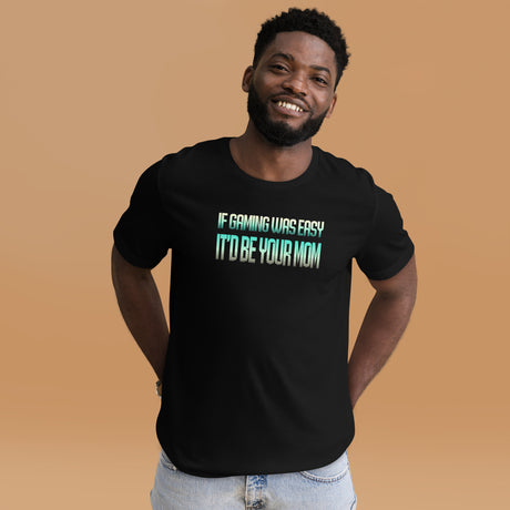 If Gaming Was Easy It'd Be Your Mom Men's Shirt