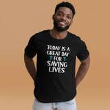 Today is A Great Day For Saving Lives Men's Shirt