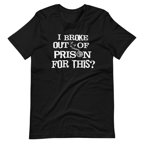 I Broke Out Of Prison For This Shirt