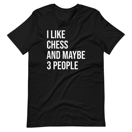 I Like Chess And Maybe 3 People Shirt