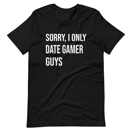 Sorry I Only Date Gamer Guys Shirt