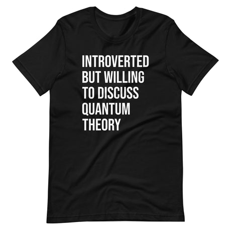 Introverted But Willing To Discuss Quantum Theory Shirt