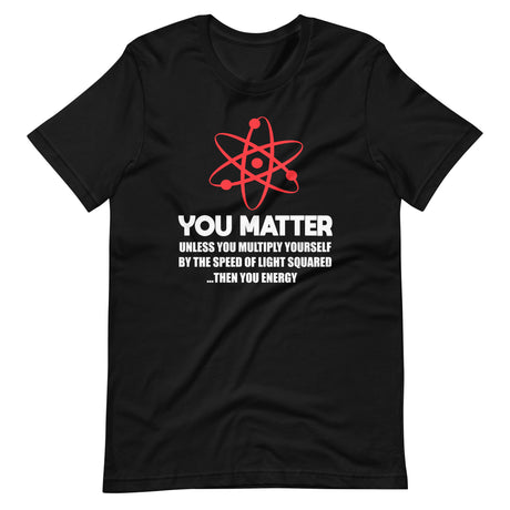 You Matter Science Shirt