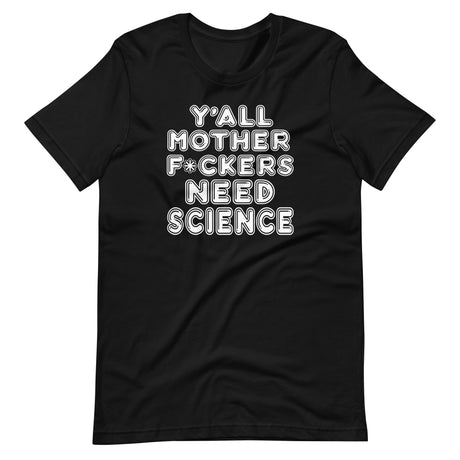 Y'all Need Science Shirt
