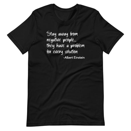 Stay Away From Negative People They Have a Problem For Every Solution Shirt