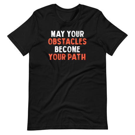 May Your Obstacles Become Your Path Shirt