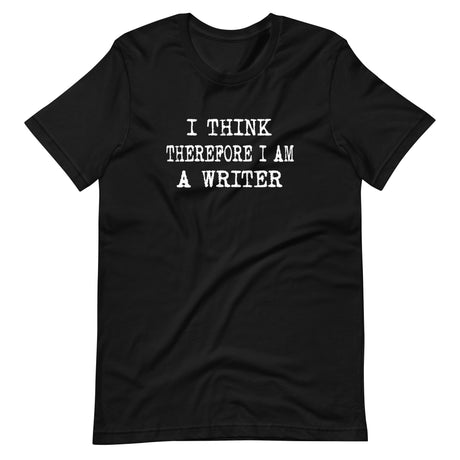I Think Therefore I Am a Writer Shirt