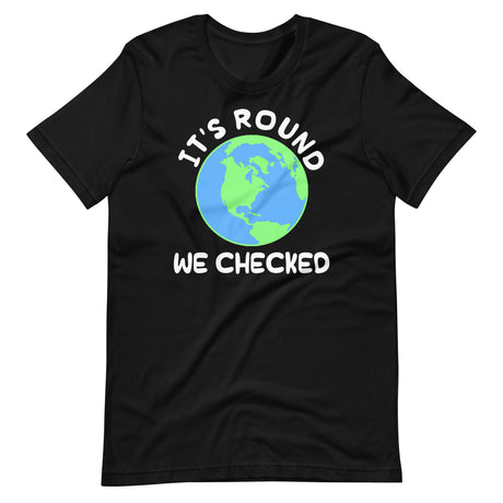 It's Round We Checked Earth Shirt