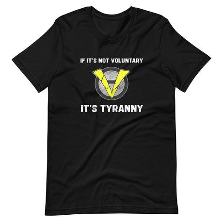 If It's Not Voluntary It's Tyranny Shirt