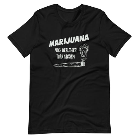 Marijuana is Healthier Than Fascism Shirt
