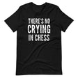 There's No Crying in Chess Shirt