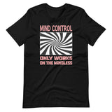 Mind Control Only Works on The Mindless Shirt