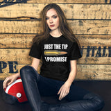 Just The Tip I Promise Women's Shirt