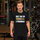 Just The Tip I Promise Men's Shirt