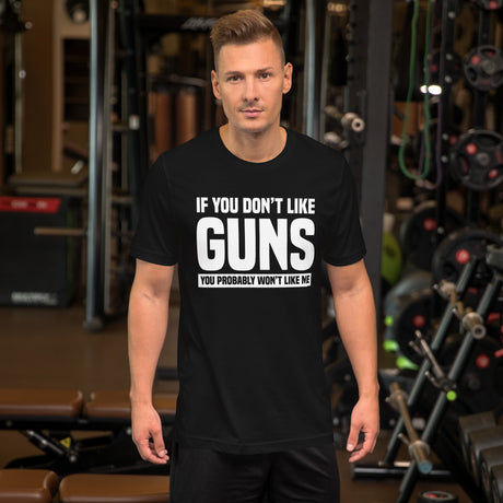 If You Don't Like Guns You Probably Won't Like Me Men's Shirt