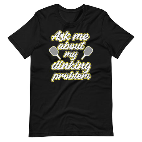 Ask Me About My Dinking Problem Shirt