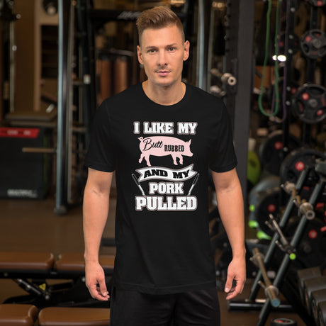I Like My Butt Rubbed and My Pork Pulled Men's Shirt