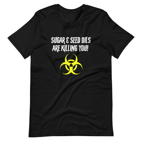 Sugar and Seed Oils Are Killing You Shirt