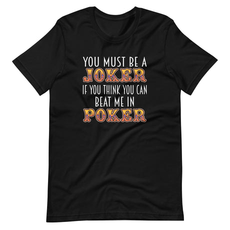 You Must Be A Joker Poker Shirt