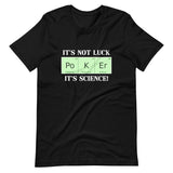 It's Not Luck It's Science Poker Shirt