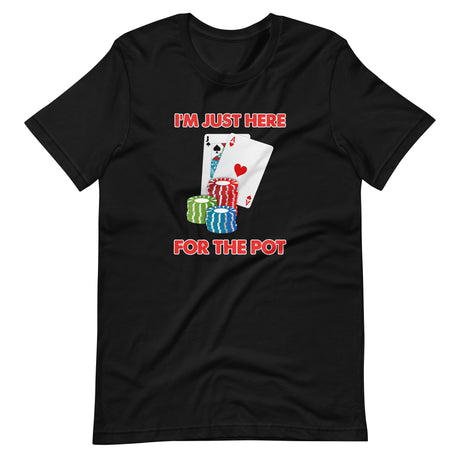 I'm Just Here For The Pot Poker Shirt