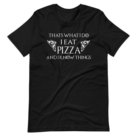 I Eat Pizza And I Know Things Shirt