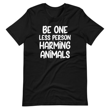 Be One Less Person Harming Animals Shirt