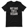 Not Bad For A Vegan Shirt