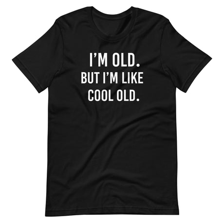 I'm Old But I'm Like Cool Old Shirt