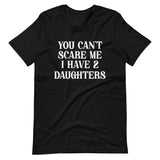 You Can't Scare Me I Have Two Daughters Shirt