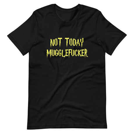 Not Today Mugglefucker Shirt